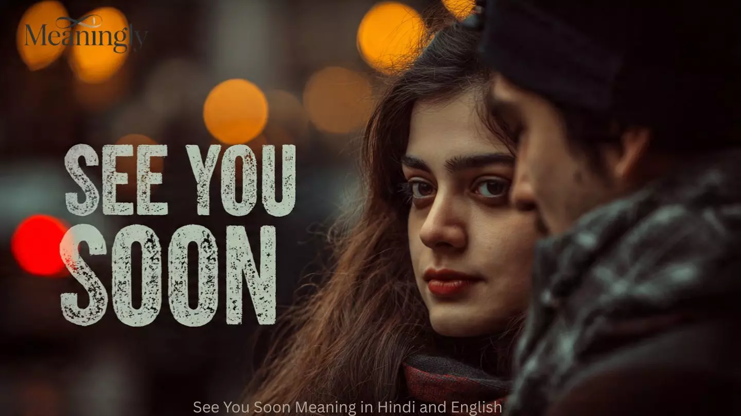 See You Soon Meaning in Hindi and English