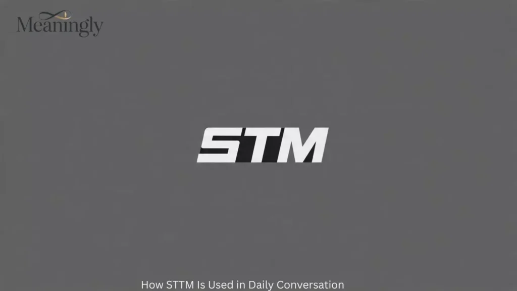 How STTM Is Used in Daily Conversation